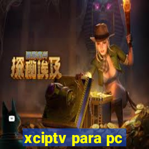 xciptv para pc